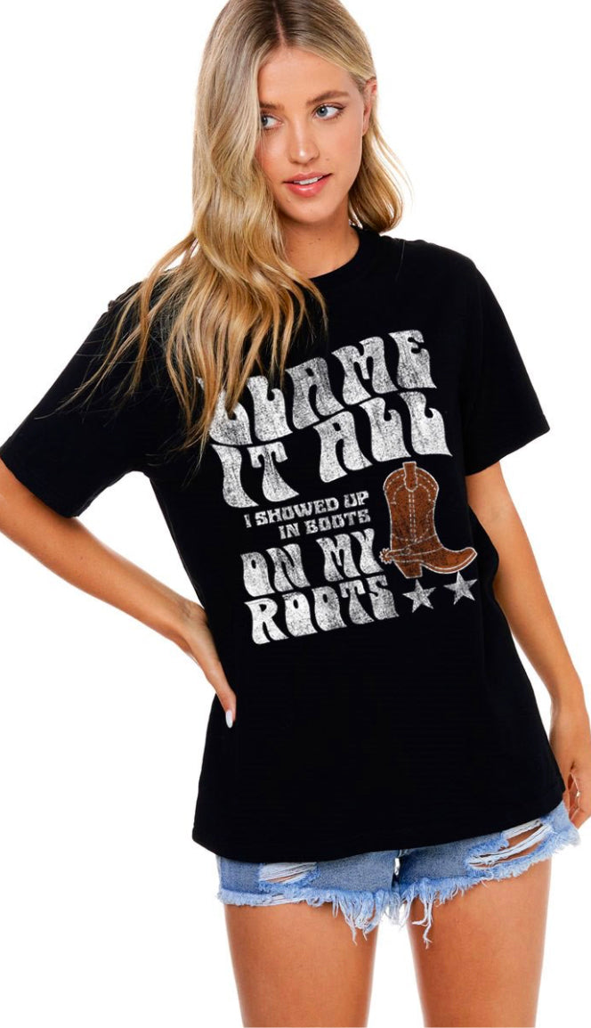 Blame It All On My Roots Tee- Black